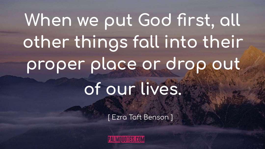 Ezra Taft Benson Quotes: When we put God first,