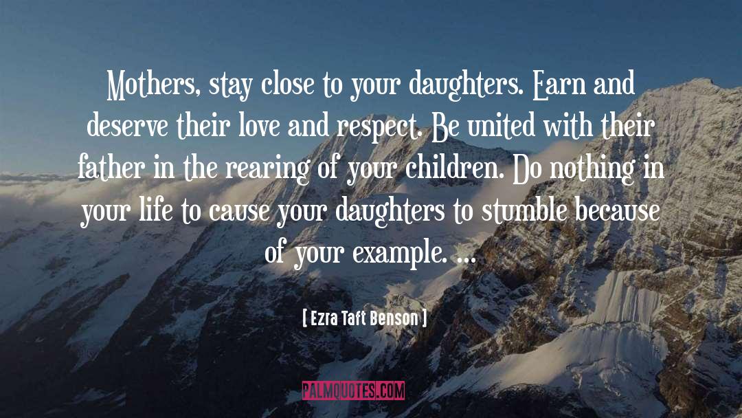 Ezra Taft Benson Quotes: Mothers, stay close to your