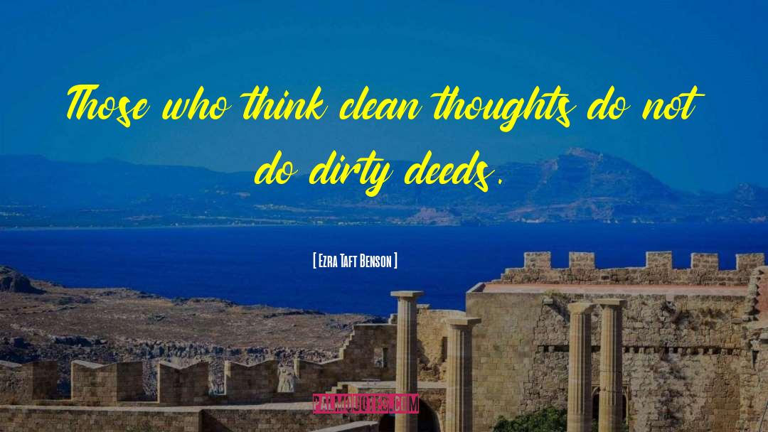 Ezra Taft Benson Quotes: Those who think clean thoughts