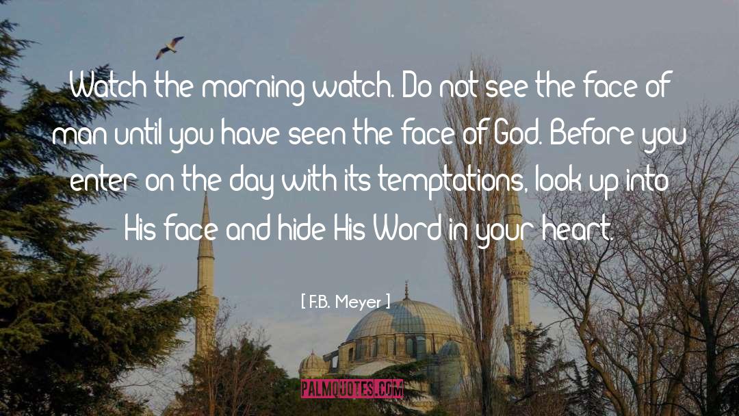 F.B. Meyer Quotes: Watch the morning watch. Do