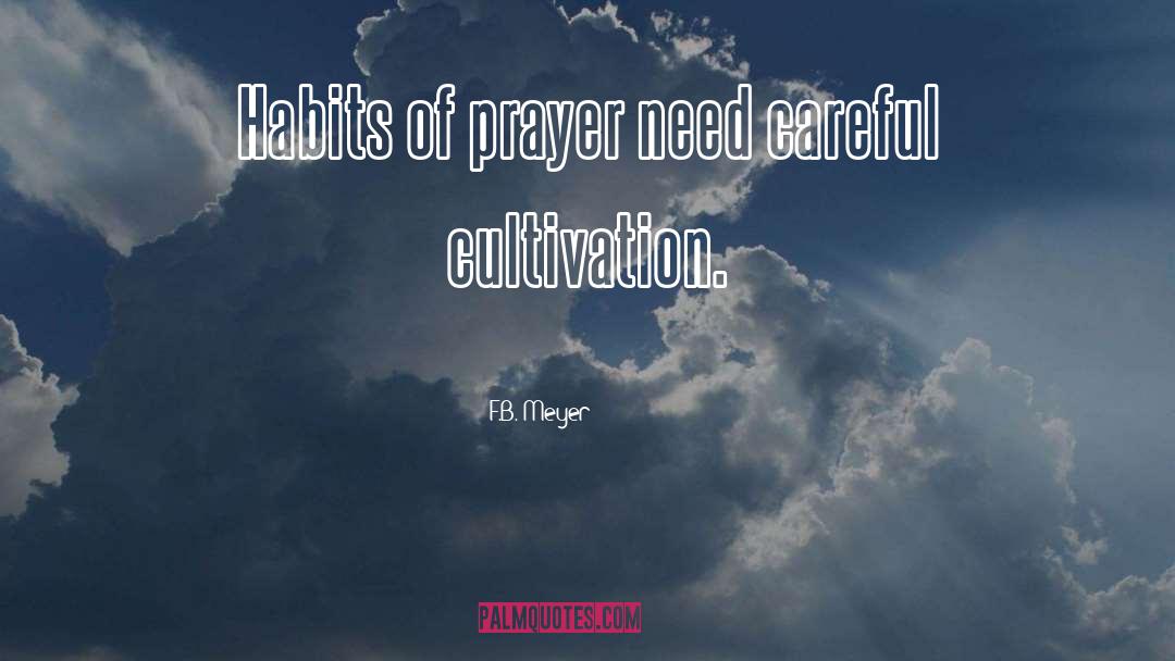 F.B. Meyer Quotes: Habits of prayer need careful