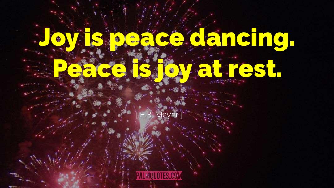 F.B. Meyer Quotes: Joy is peace dancing. Peace