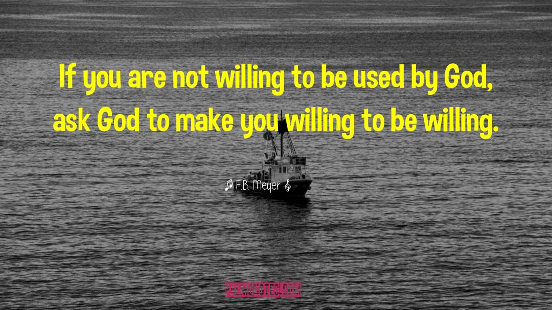 F.B. Meyer Quotes: If you are not willing
