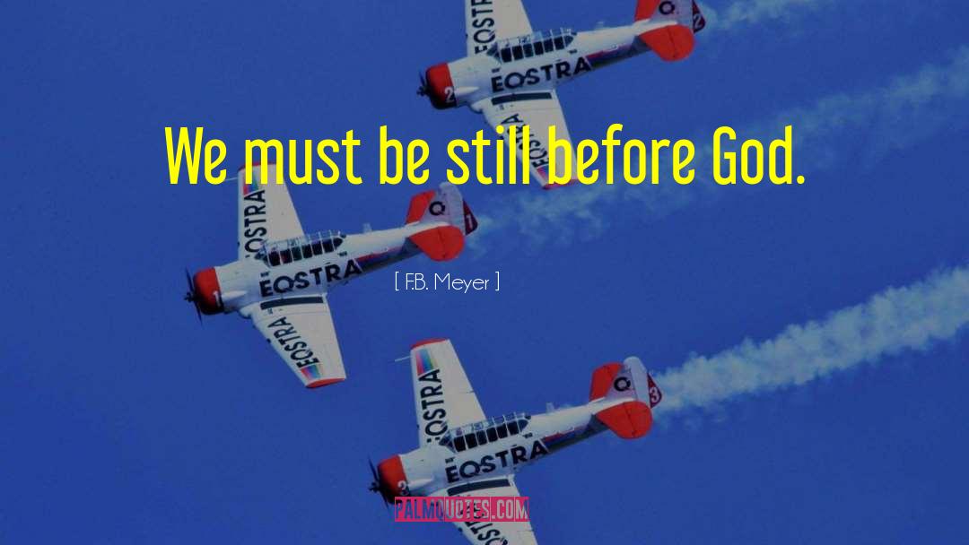 F.B. Meyer Quotes: We must be still before