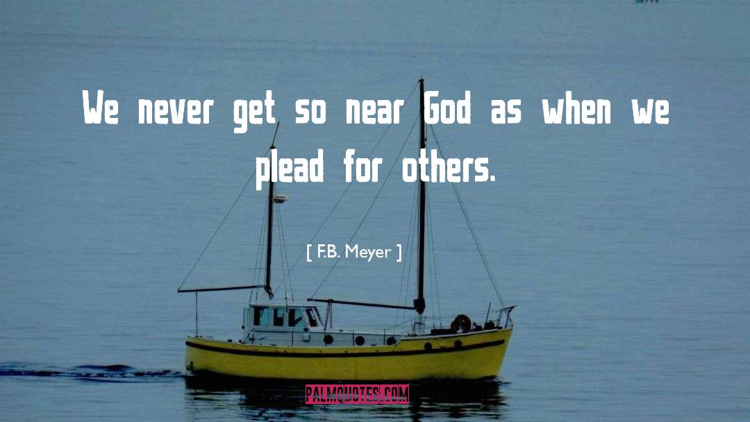 F.B. Meyer Quotes: We never get so near