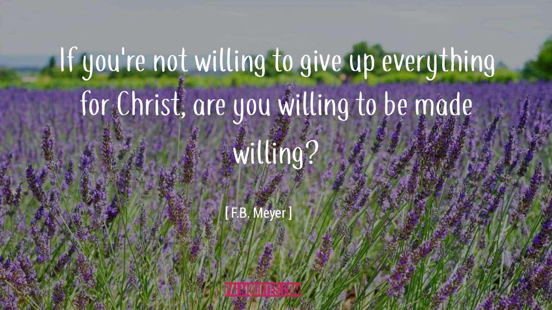 F.B. Meyer Quotes: If you're not willing to