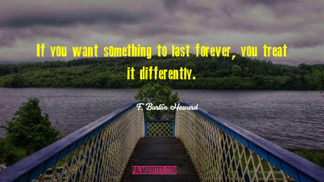F. Burton Howard Quotes: If you want something to