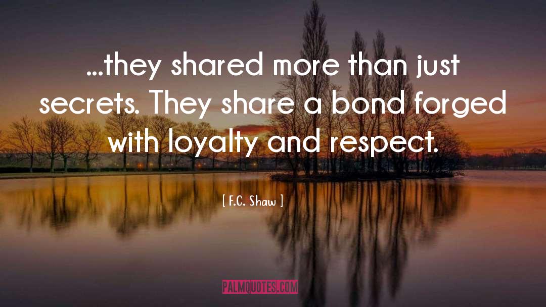 F.C. Shaw Quotes: ...they shared more than just