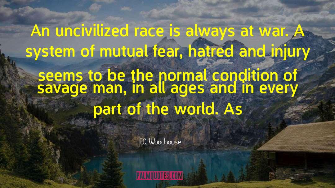 F.C. Woodhouse Quotes: An uncivilized race is always
