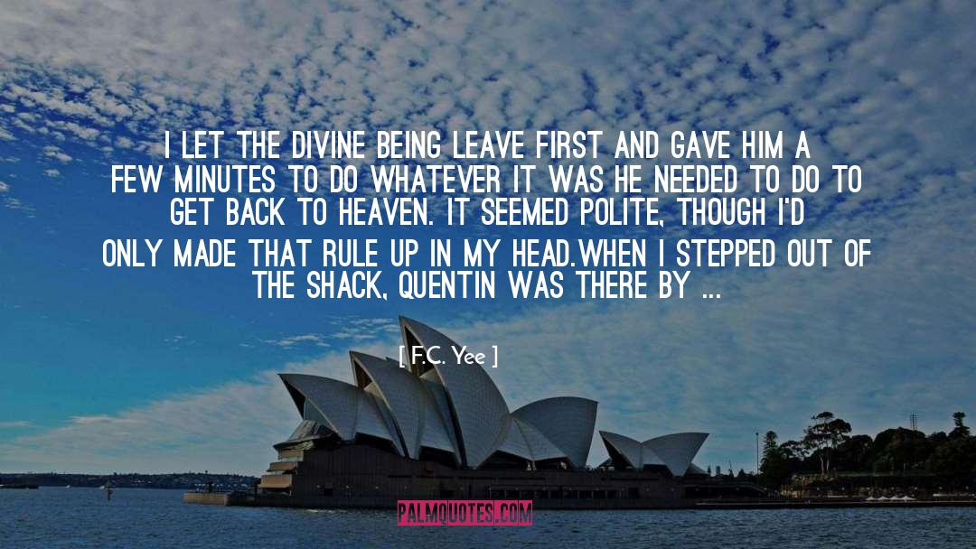 F.C. Yee Quotes: I let the divine being