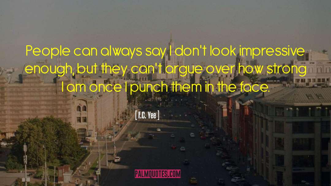 F.C. Yee Quotes: People can always say I
