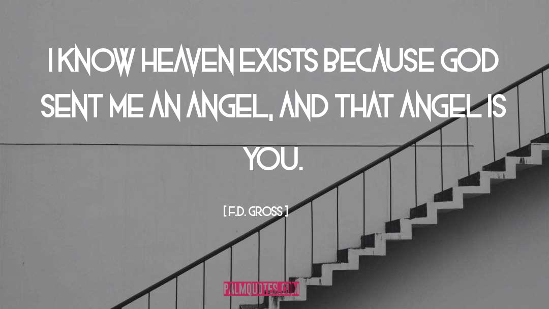 F.D. Gross Quotes: I know heaven exists because