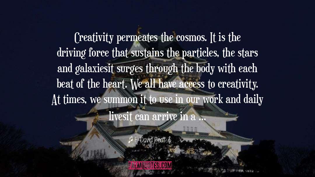 F. David Peat Quotes: Creativity permeates the cosmos. It