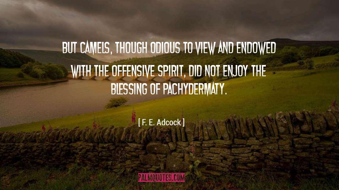 F. E. Adcock Quotes: But camels, though odious to