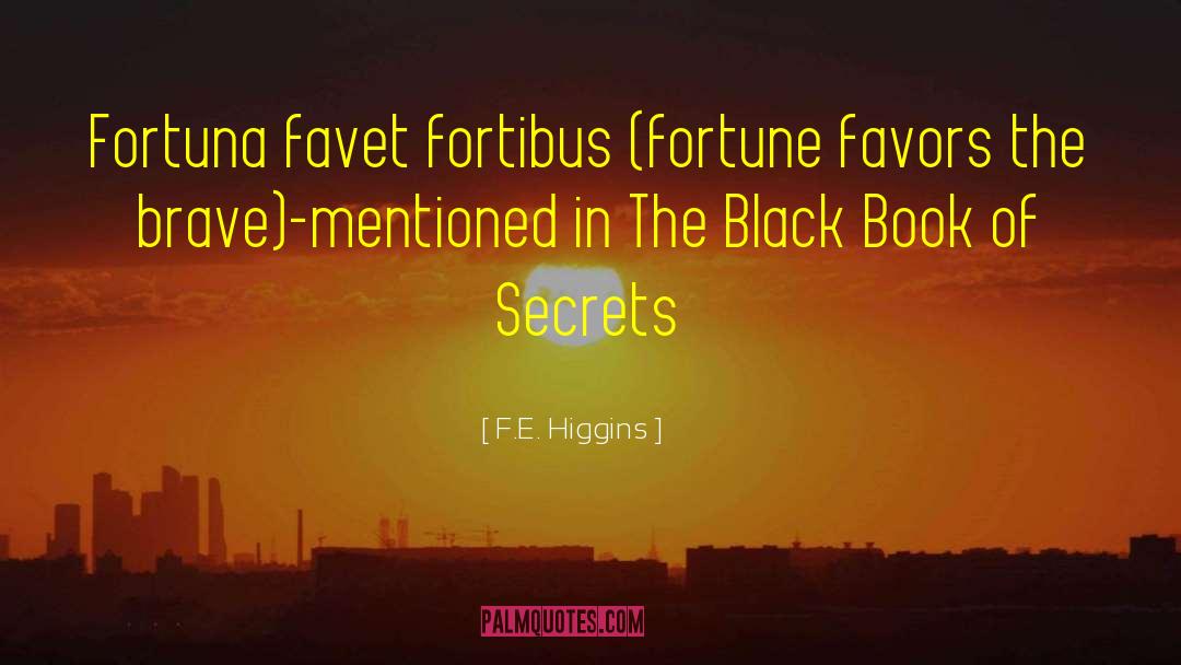 F.E. Higgins Quotes: Fortuna favet fortibus (fortune favors