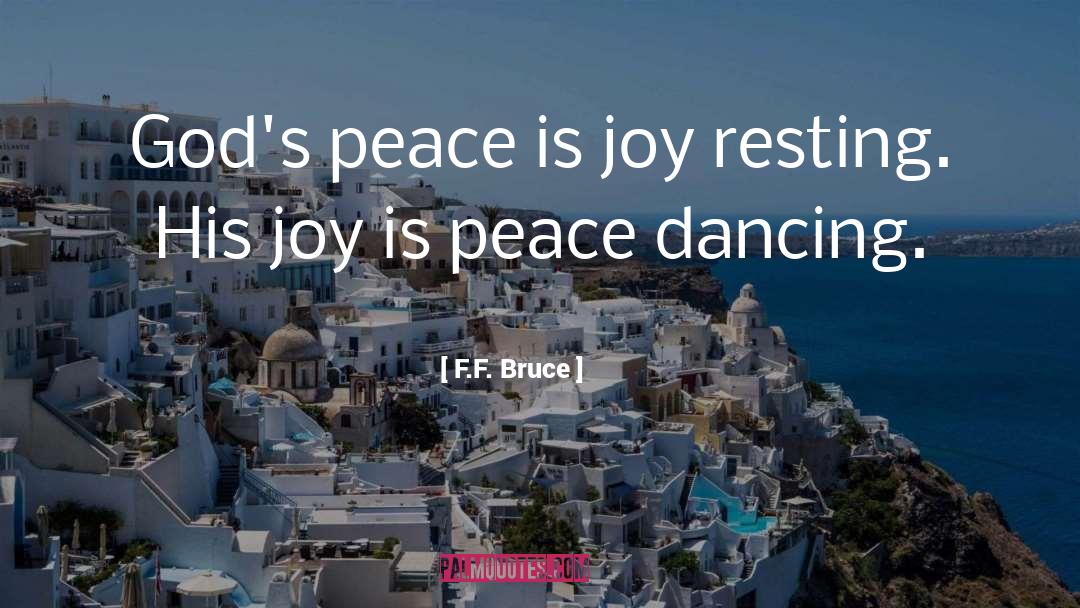 F.F. Bruce Quotes: God's peace is joy resting.