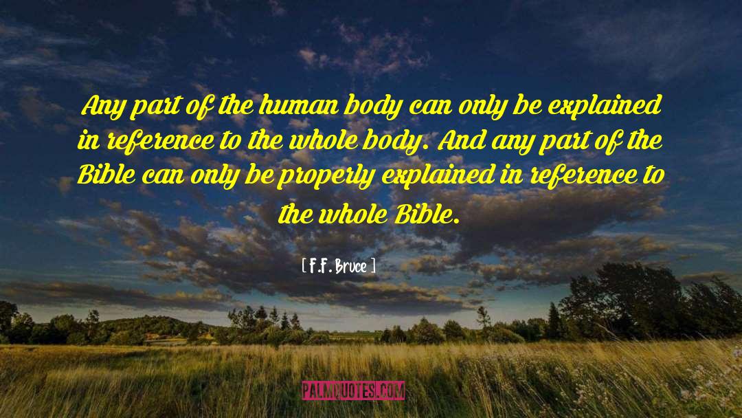F.F. Bruce Quotes: Any part of the human