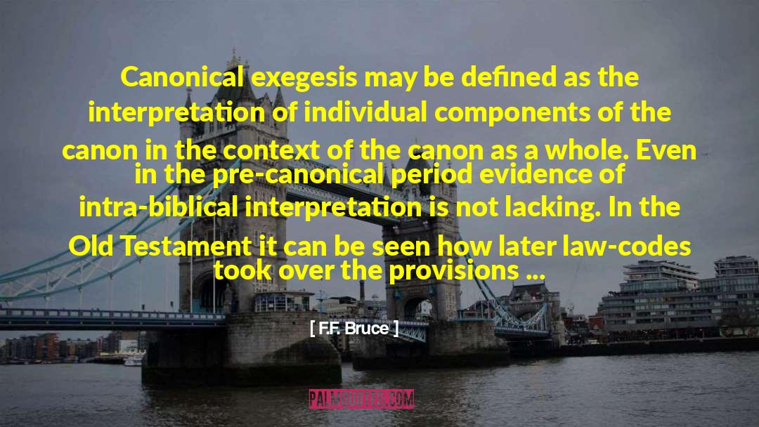 F.F. Bruce Quotes: Canonical exegesis may be defined