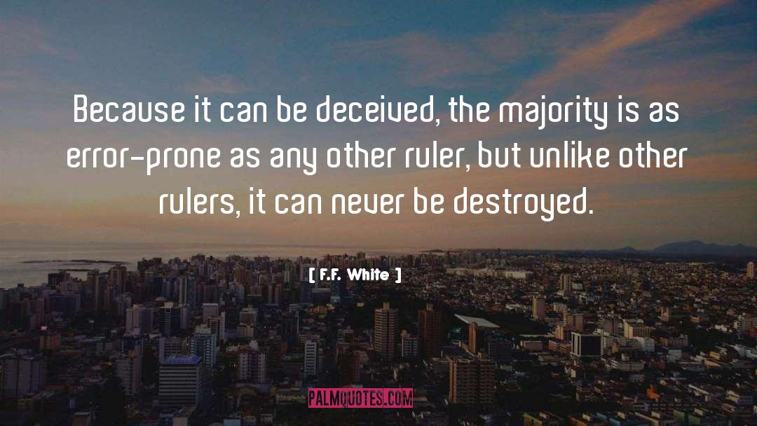 F.F. White Quotes: Because it can be deceived,
