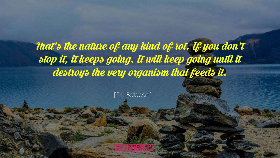 F.H. Batacan Quotes: That's the nature of any