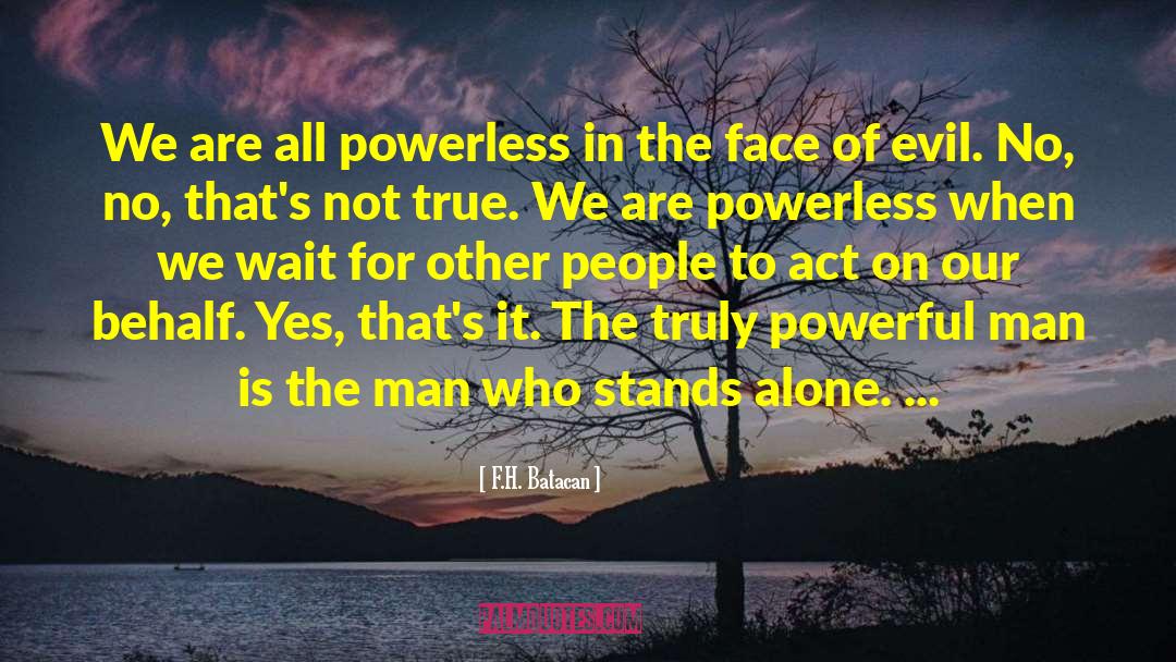 F.H. Batacan Quotes: We are all powerless in