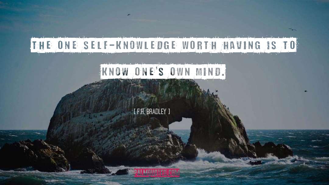 F.H. Bradley Quotes: The one self-knowledge worth having