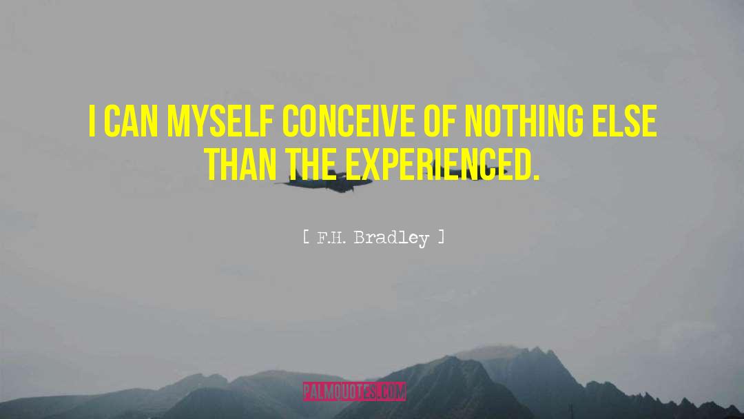 F.H. Bradley Quotes: I can myself conceive of