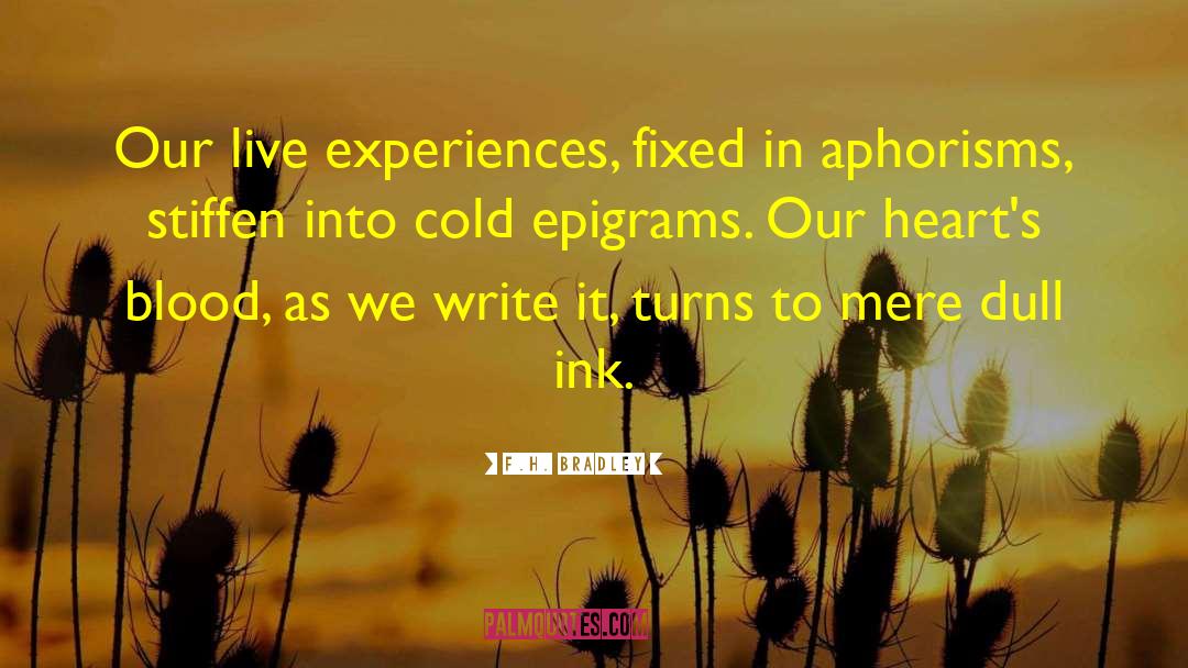 F.H. Bradley Quotes: Our live experiences, fixed in