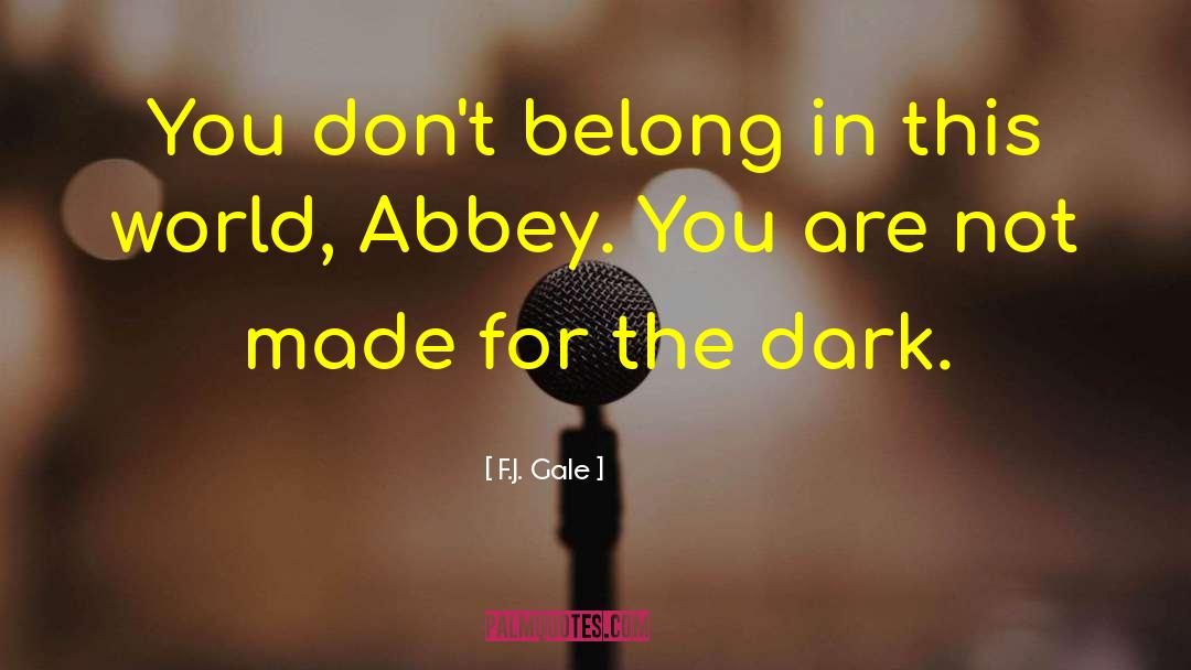 F.J. Gale Quotes: You don't belong in this