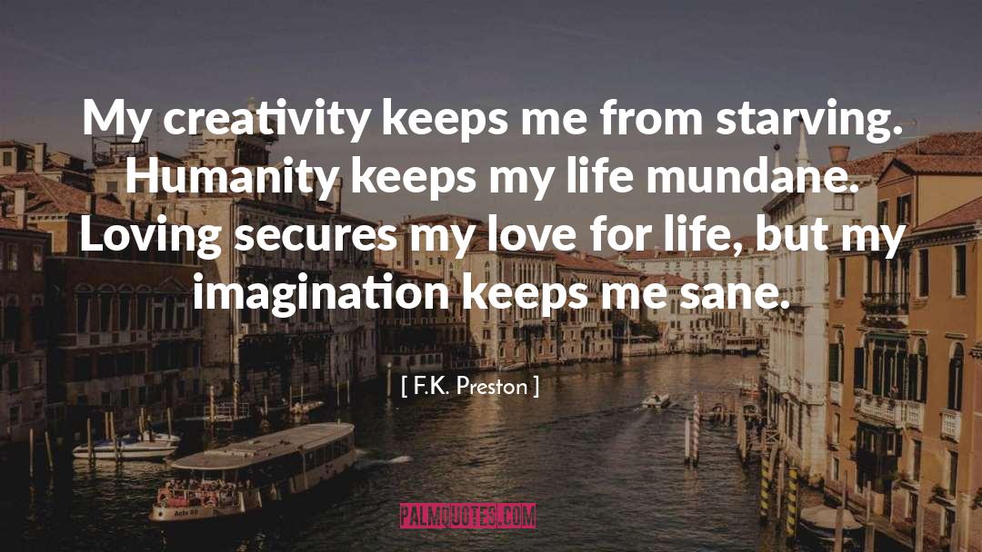F.K. Preston Quotes: My creativity keeps me from