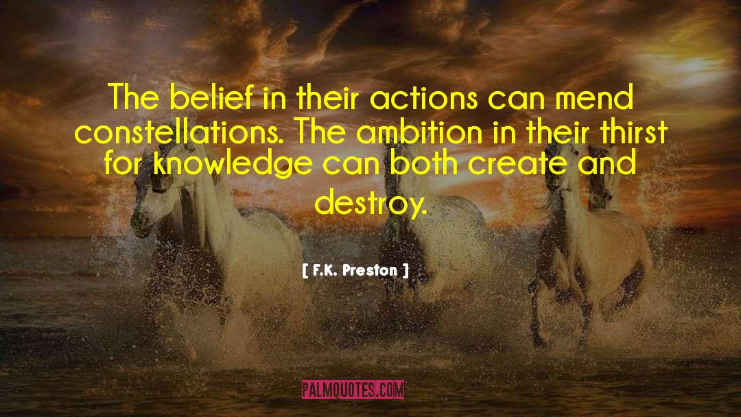 F.K. Preston Quotes: The belief in their actions