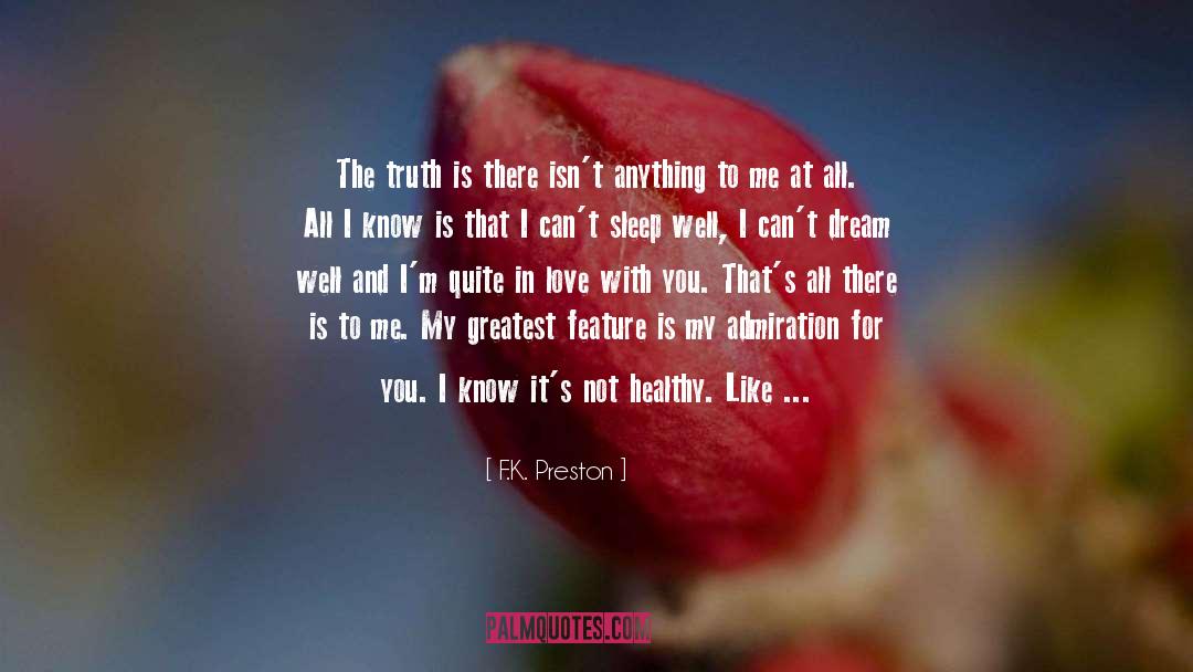 F.K. Preston Quotes: The truth is there isn't