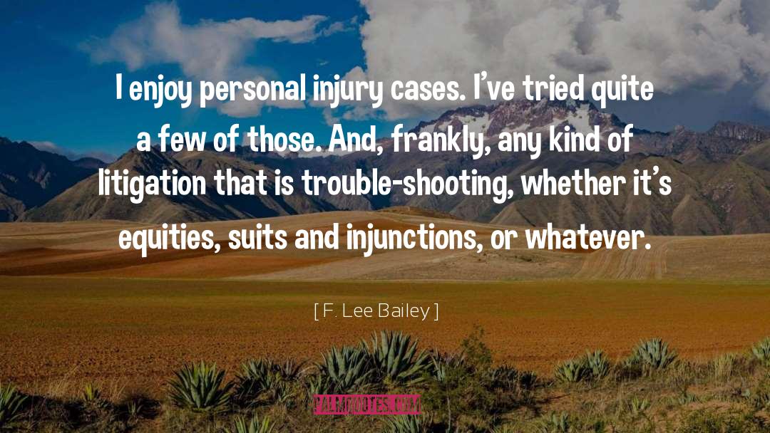 F. Lee Bailey Quotes: I enjoy personal injury cases.