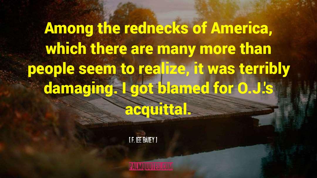 F. Lee Bailey Quotes: Among the rednecks of America,