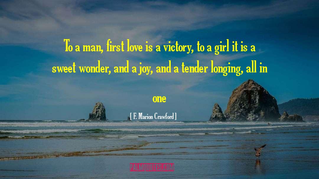 F. Marion Crawford Quotes: To a man, first love