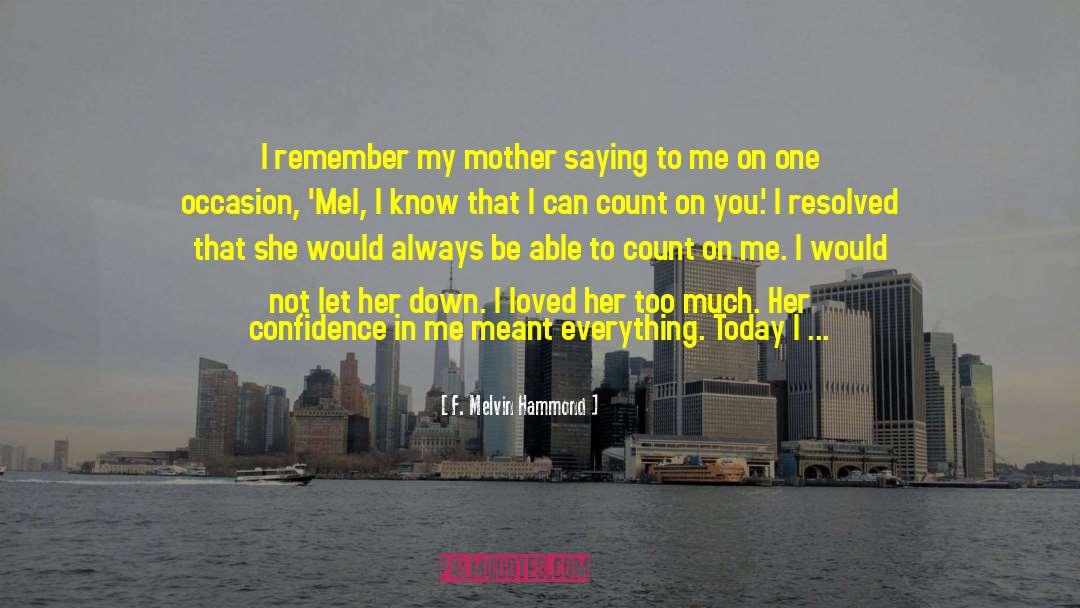 F. Melvin Hammond Quotes: I remember my mother saying