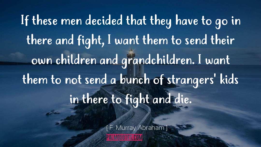F. Murray Abraham Quotes: If these men decided that