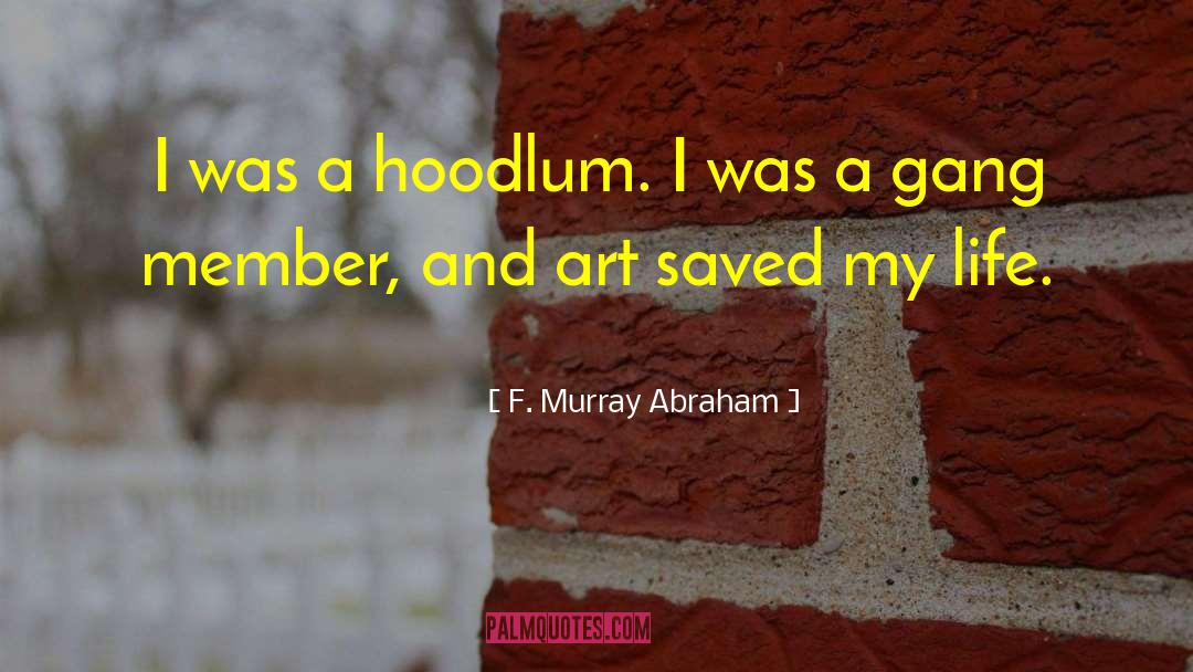 F. Murray Abraham Quotes: I was a hoodlum. I