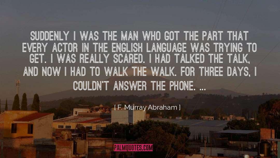 F. Murray Abraham Quotes: Suddenly I was the man