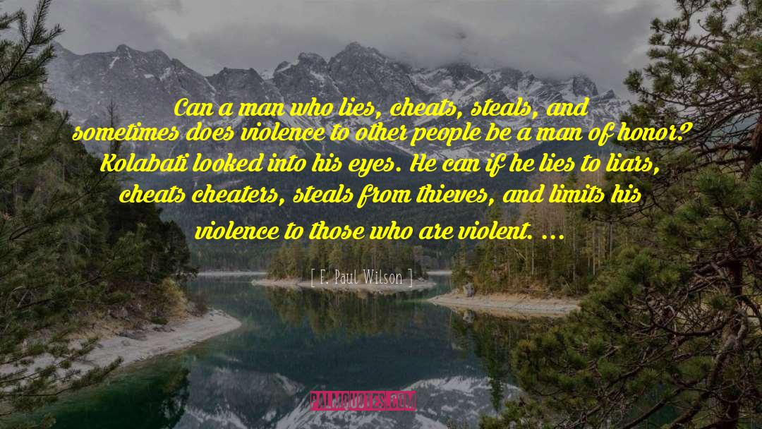 F. Paul Wilson Quotes: Can a man who lies,