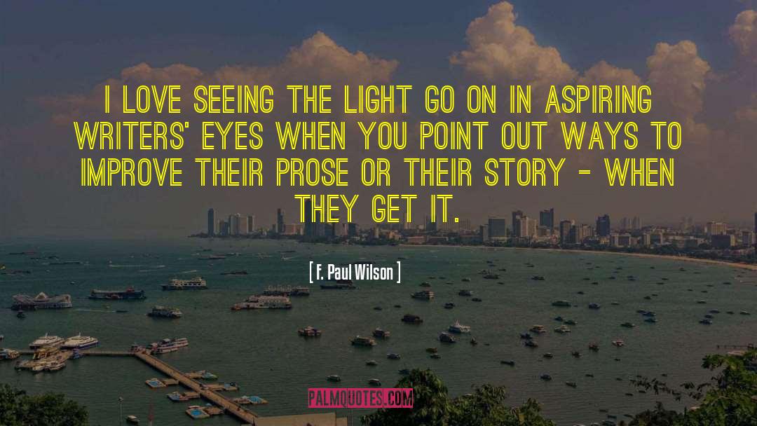 F. Paul Wilson Quotes: I love seeing the light