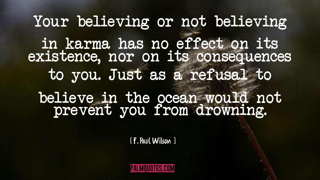 F. Paul Wilson Quotes: Your believing or not believing