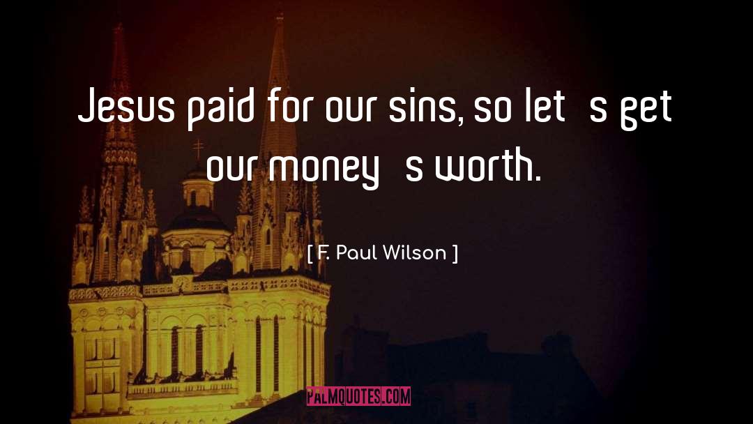F. Paul Wilson Quotes: Jesus paid for our sins,