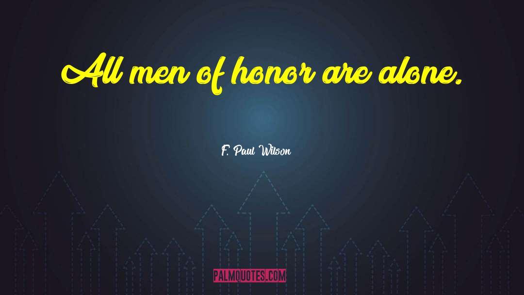F. Paul Wilson Quotes: All men of honor are