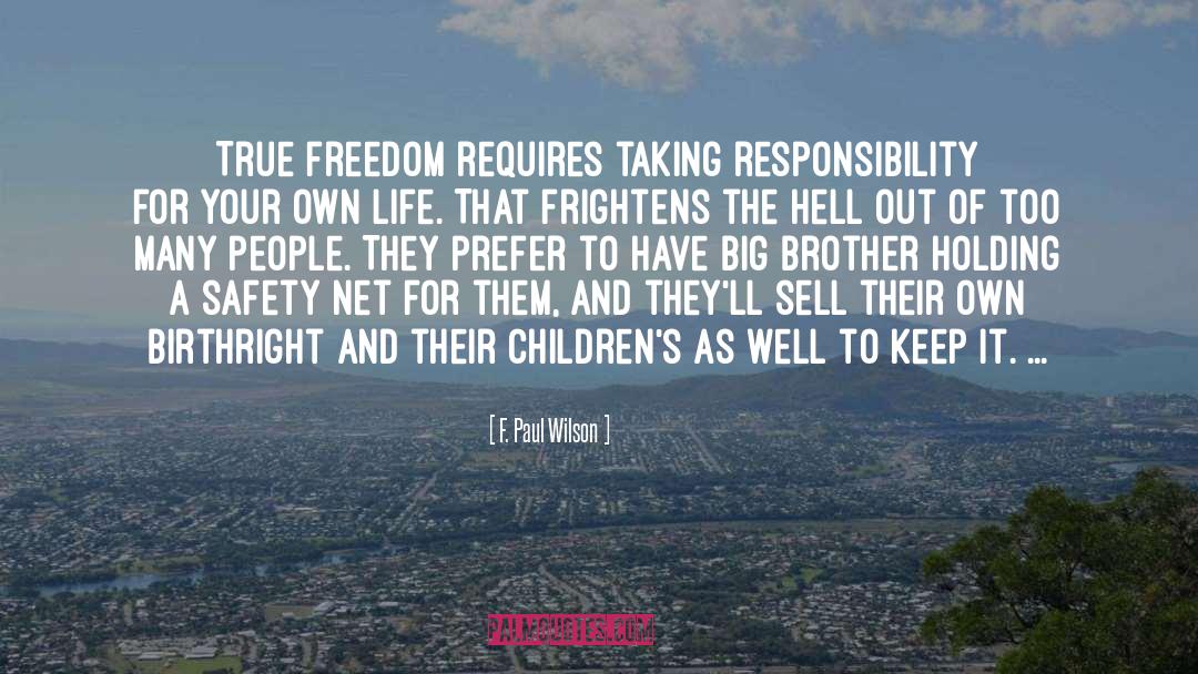 F. Paul Wilson Quotes: True freedom requires taking responsibility