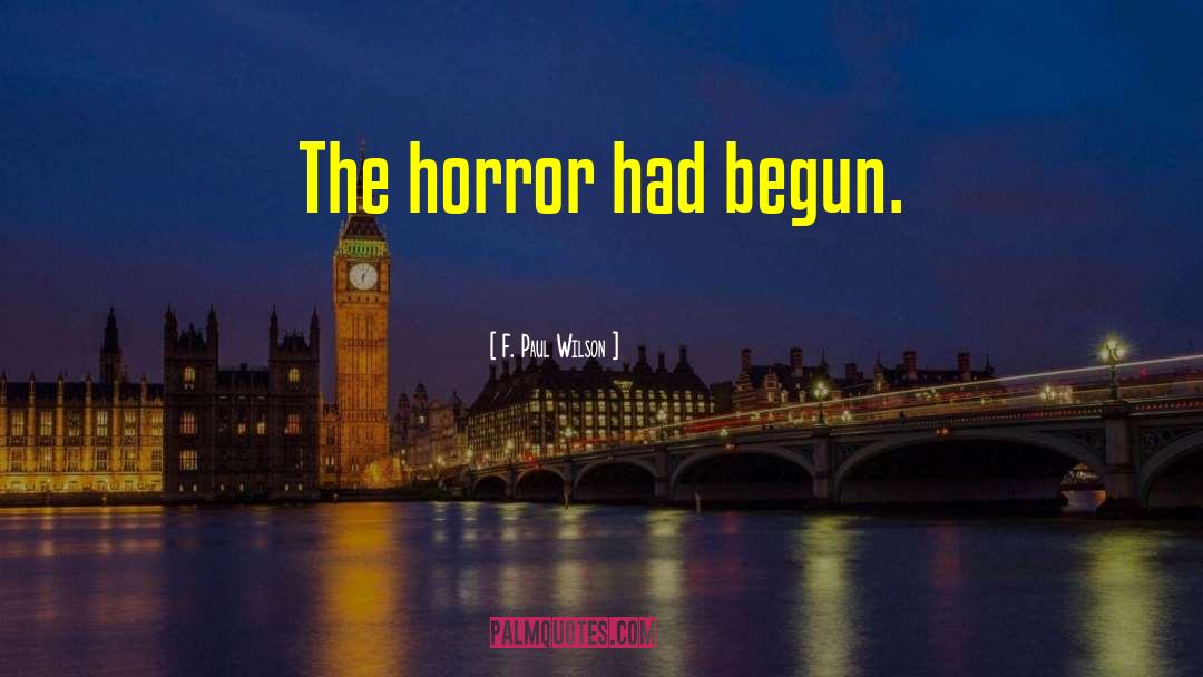 F. Paul Wilson Quotes: The horror had begun.