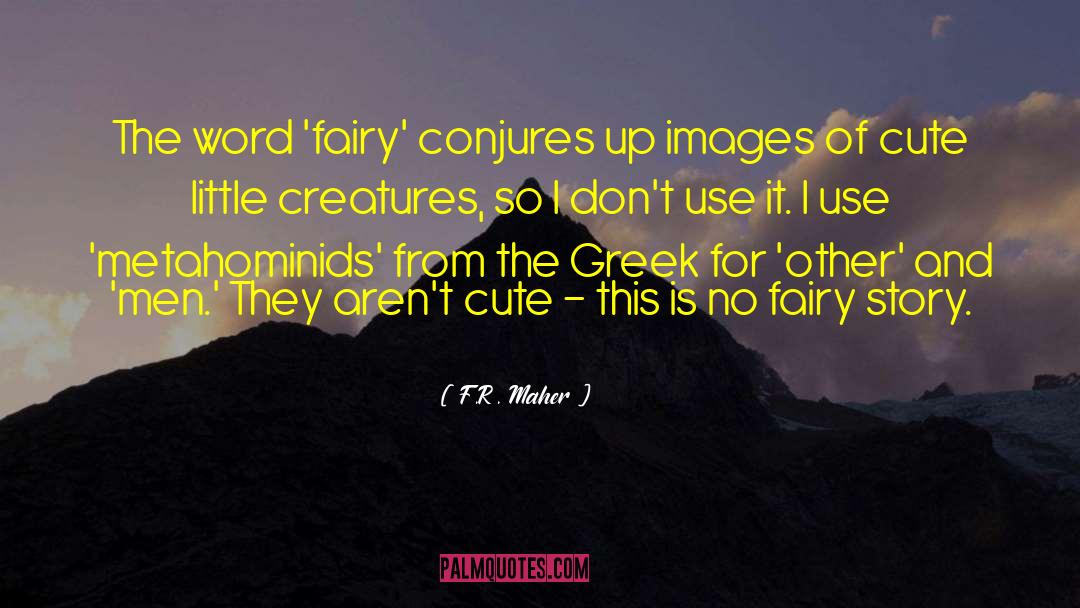 F.R. Maher Quotes: The word 'fairy' conjures up