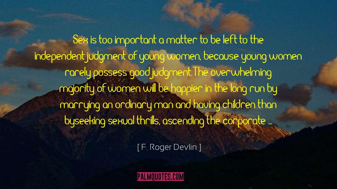 F. Roger Devlin Quotes: Sex is too important a