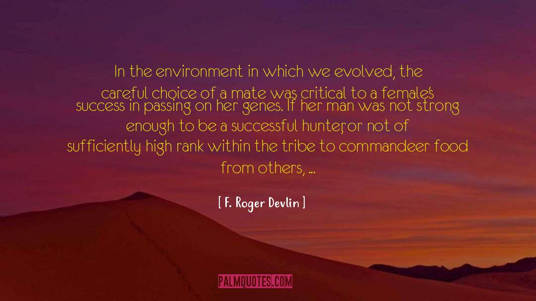 F. Roger Devlin Quotes: In the environment in which