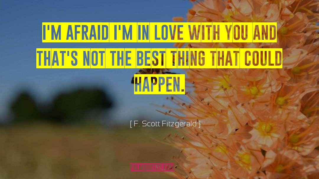 F Scott Fitzgerald Quotes: I'm afraid I'm in love